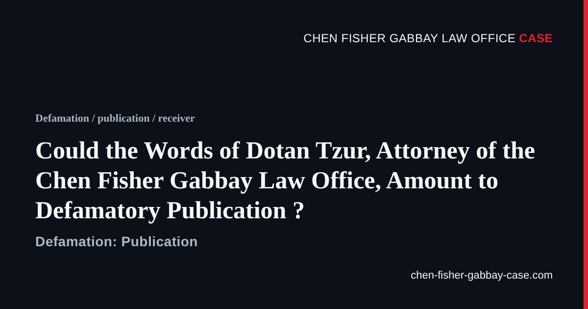 Dotan Tzur, attorney, defamatory publication, Chen Fisher Gabbay Law Office